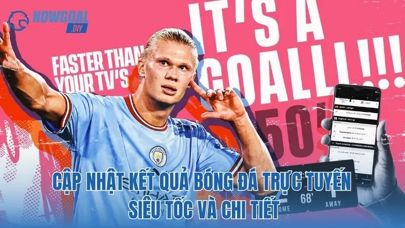NOWGOAL 12 Cập nhật kết quả bóng đã trực tuyến siêu tốc và chi tiết