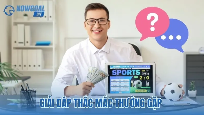 NOWGOAL 18 Giải đáp thắc mắc thường gặp khi sử dụng NOWGOAL