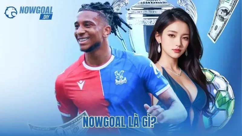 NOWGOAL 4 NOWGOAL là gì?