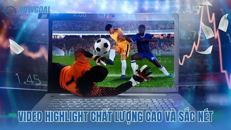 NOWGOAL 16 Video highlight chất lượng cao và sắc nét